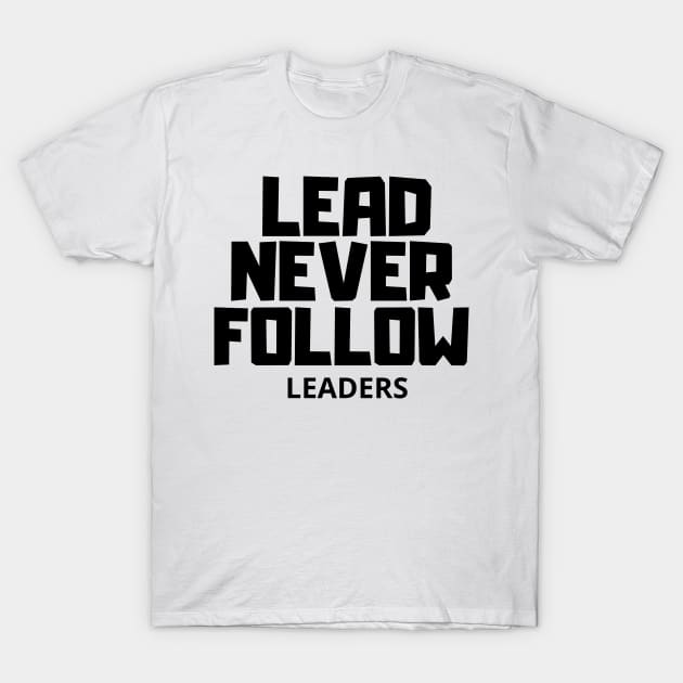 Funny lead never follow leaders T-Shirt by T-SHIRT-2020